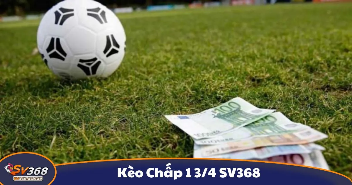 Kèo Chấp 1 3/4 SV368: Giải thích Chi Tiết Kèo Cược Tại SV368 2 Kèo chấp 1 3/4 là gì? Giải thích chi tiết kèo cược tại SV368