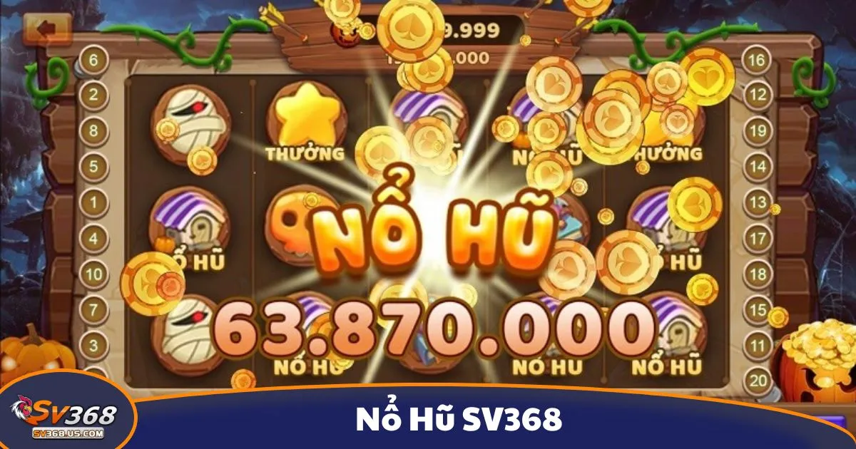 Nổ Hũ SV368 – Slot Game Đổi Thưởng Cực Mượt 1 Các Loại Game Nổ Hũ Được Yêu Thích Tại SV368