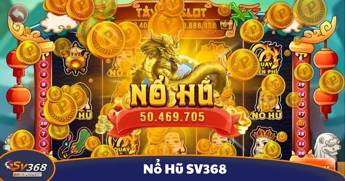 Nổ Hũ SV368 – Slot Game Đổi Thưởng Cực Mượt 3 Bí Quyết Chơi Nổ Hũ SV368 Để Nhận Thưởng Cao