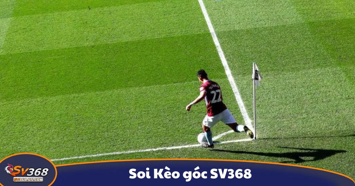Soi Kèo Góc SV368 - Hướng Dẫn Cá Cược Kèo Phạt Góc 2 Kèo góc là gì? Giới thiệu hình thức cá cược đặc biệt tại SV368